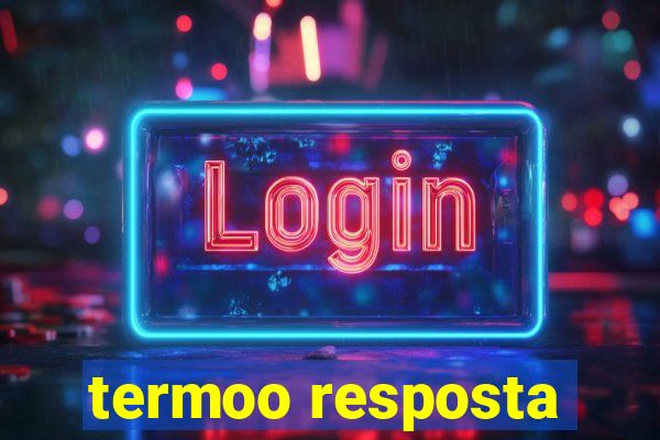 termoo resposta